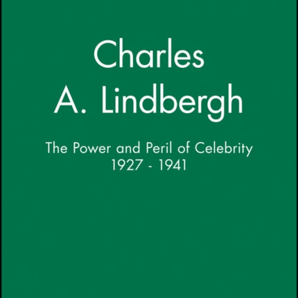 Charles A. Lindbergh: The Power and Peril of Celebrity 1927 - 1941