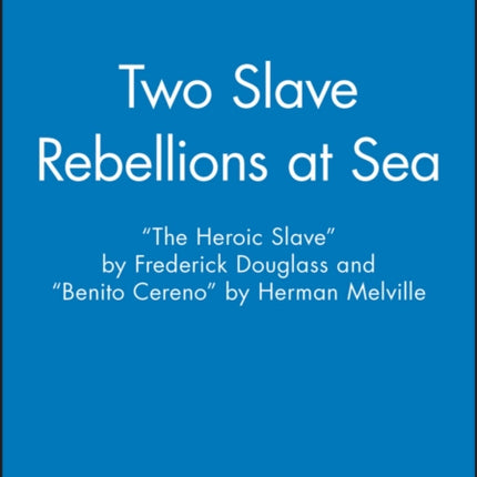 Two Slave Rebellions at Sea: "The Heroic Slave" by Frederick Douglass and "Benito Cereno" by Herman Melville