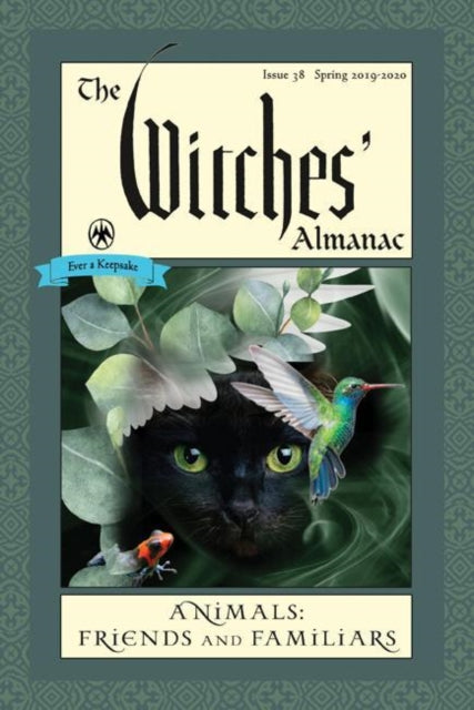 Witches' Almanac 2019: Issue 38, Spring 2019 to Spring 2020, Animals: Friends and Familiars