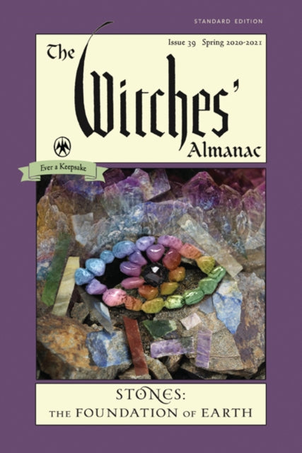 The Witches' Almanac 2020: Issue 39, Spring 2020 to Spring 2021 Stones - the Foundation of Earth