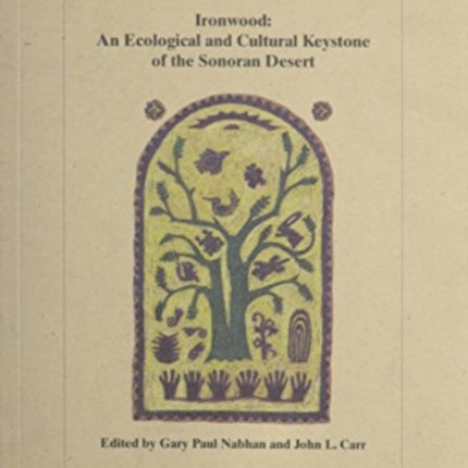 Ironwood: An Ecological and Cultural Keystone of