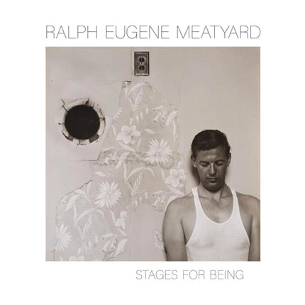 Ralph Eugene Meatyard: Stages for Being