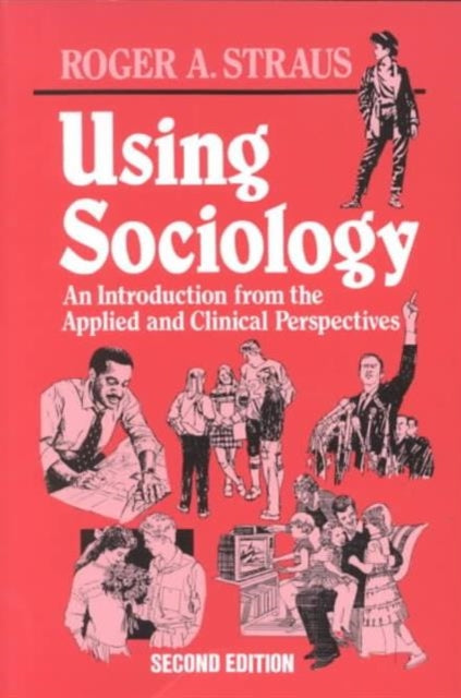 Using Sociology: An Introduction from the Applied and Clinical Perspectives