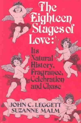 The Eighteen Stages of Love: Its Natural History, Fragrance, Celebration and Chase