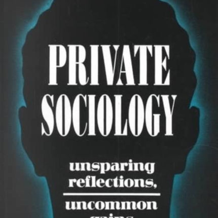 Private Sociology: Unsparing Reflections, Uncommon Gains