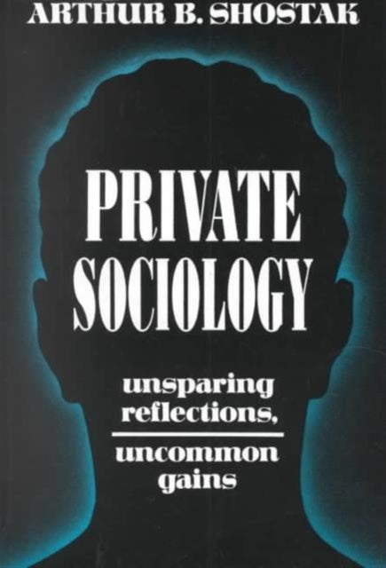 Private Sociology: Unsparing Reflections, Uncommon Gains