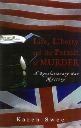 Life, Liberty and the Pursuit of Murder: A Revolutionary War Mystery