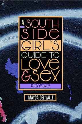A South Side Girl’s Guide to Love & Sex: Poems