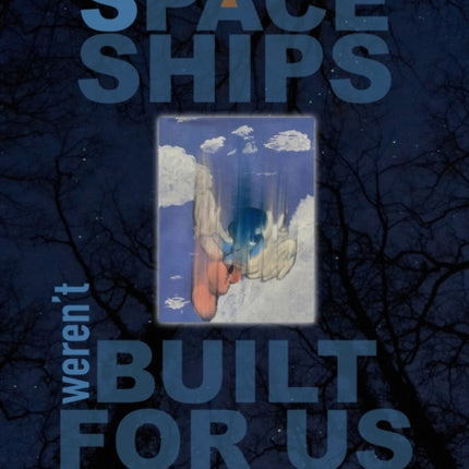 These Spaceships Werent Built for Us