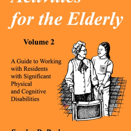 Activities for the Elderly: A Guide to Working with Residents with Significant Physical and Cognitive Disabilities