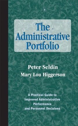 The Administrative Portfolio: A Practical Guide to Improved Administrative Performance and Personnel Decisions