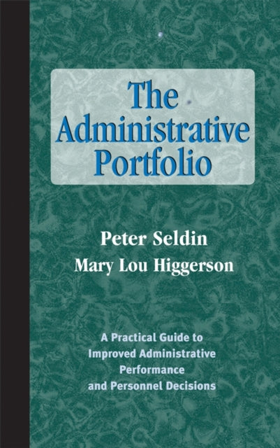 The Administrative Portfolio: A Practical Guide to Improved Administrative Performance and Personnel Decisions