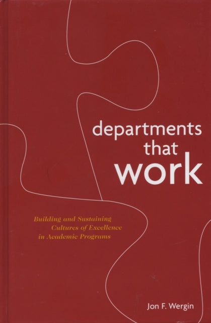 Departments that Work: Building and Sustaining Cultures of Excellence in Academic Programs