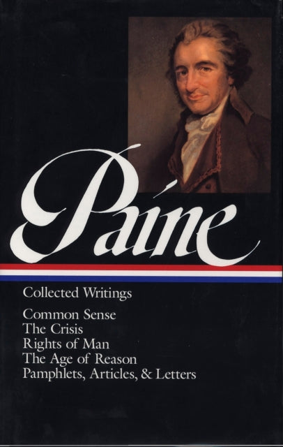 Thomas Paine: Collected Writings (LOA #76): Common Sense / The American Crisis / Rights of Man / The Age of Reason /  pamphlets, articles, and letters