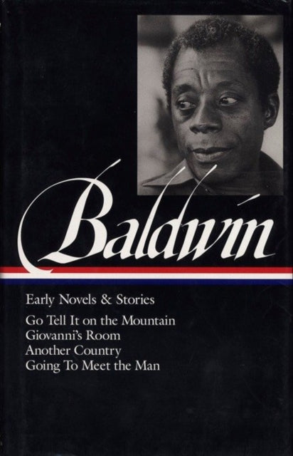 James Baldwin: Early Novels & Stories (LOA #97): Go Tell It on the Mountain / Giovanni's Room / Another Country / Going to Meet the Man