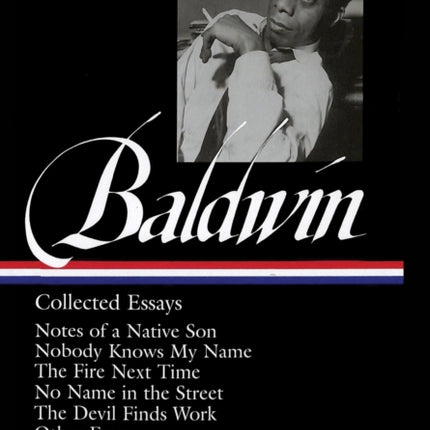 James Baldwin: Collected Essays: Notes of a Native Son / Nobody Knows My Name / The Fire Next Time / No Name in the Street / The Devil Finds Work (LOA#98)