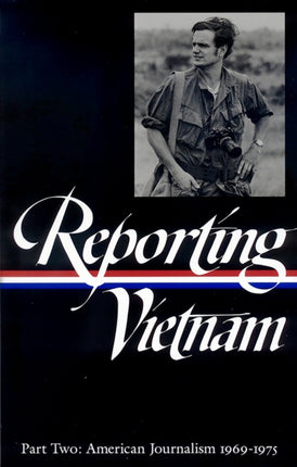 Reporting Vietnam Vol. 2 (LOA #105): American Journalism 1969-1975