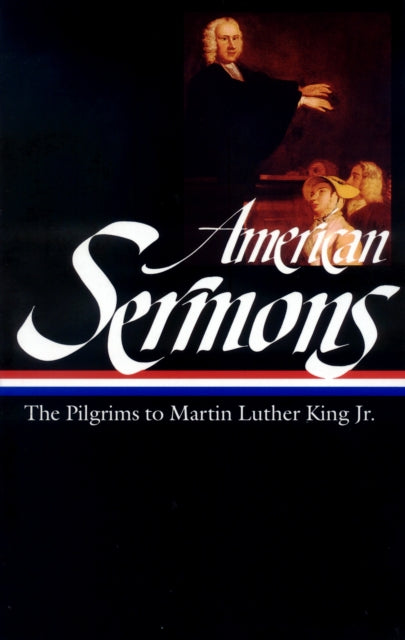 American Sermons (LOA #108): The Pilgrims to Martin Luther King Jr.