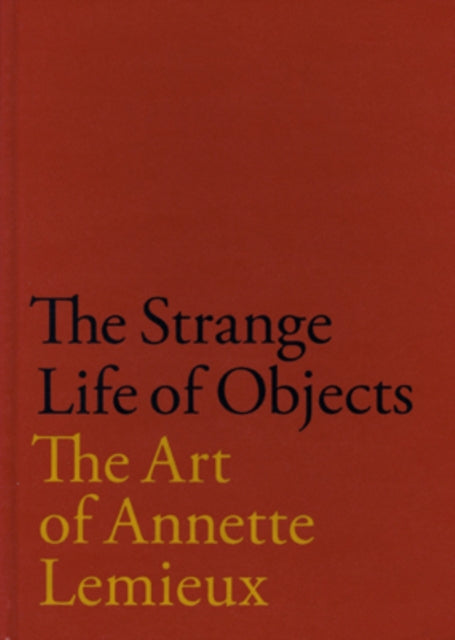 The Strange Life of Objects: The Art of Annette Lemieux