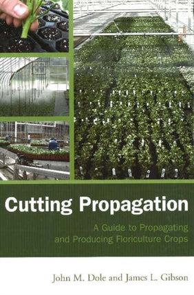 Cutting Propagation: A Guide to Propagating and Producing Floriculture Crops