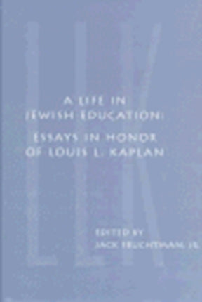 A Life in Jewish Education: Essays in Honor of Louis L. Kaplan