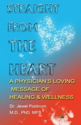 Straight From The Heart: A Physician's Loving Message of Healing & Wellness