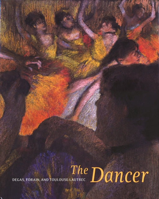 The Dancer: Degas, Forain, Toulouse-Lautrec