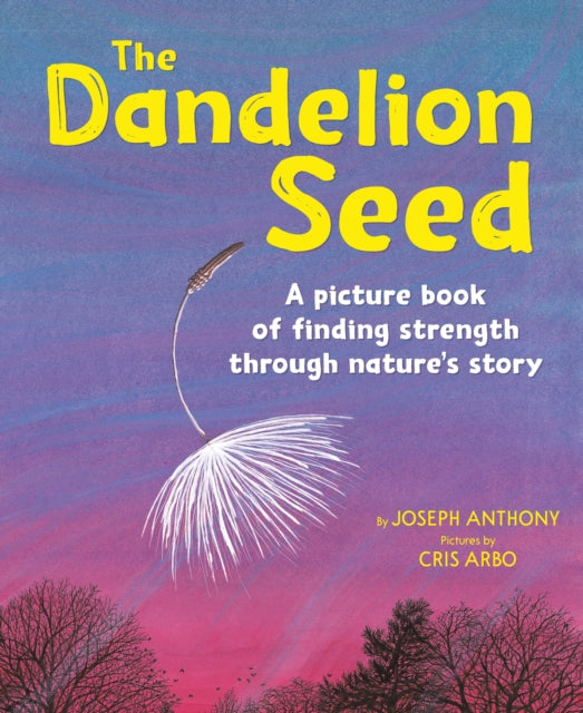 The Dandelion Seed: A picture book of finding strength through nature’s story