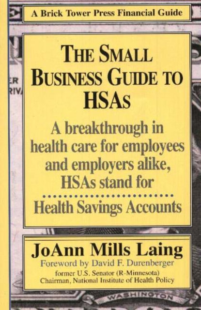 Small Business Guide to HSAs: A Breakthrough in Health Care for Employees & Employers Alike, HSAs Stand for Health Savings Accounts