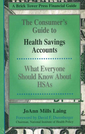 Consumer's Guide to Health Savings Accounts: What Everyone Should Know About HSAs