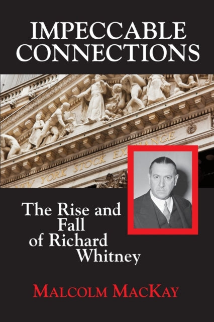 Impeccable Connections: The Rise & Fall of Richard Whitney