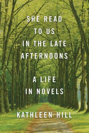 She Read to Us in the Late Afternoons: A Life in Novels