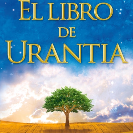 El Libro de Urantia: Revelando Los Misterios de Dios, El Universo, Jesus Y Nosotros Mismos