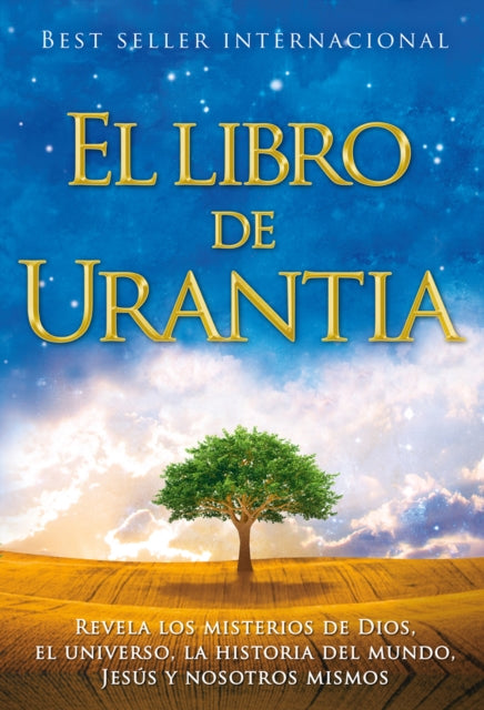 El Libro de Urantia: Revelando Los Misterios de Dios, El Universo, Jesus Y Nosotros Mismos