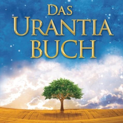 Das Urantia Buch: Tiefe Einsichten in Gott, das Universum, den Planeten Erde, das Leben Jesu und uns selbst