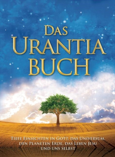 Das Urantia Buch: Tiefe Einsichten in Gott, das Universum, den Planeten Erde, das Leben Jesu und uns selbst