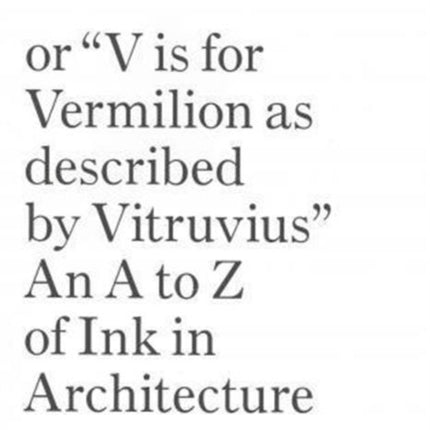 Ink, or "Vis for Vermillion as Described by Vitruvius" – An A to Z of Ink in Architecture