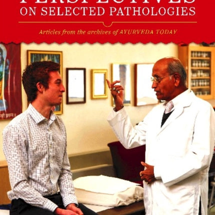 Ayurvedic Perspectives on Selected Pathologies: