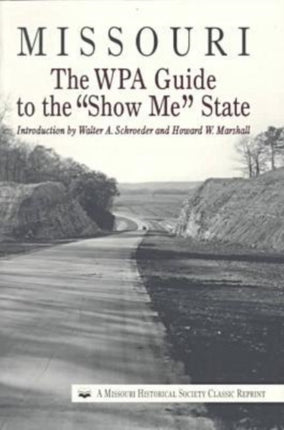 Missouri: The WPA Guide to the Show Me State