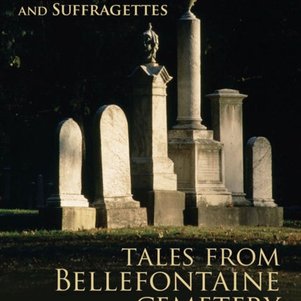 Movers and Shakers, Scalawags and Suffragettes: Tales from Bellefontaine Cemetery