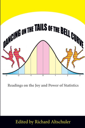 Dancing on the Tails of the Bell Curve Readings on the Joy and Power of Statistics