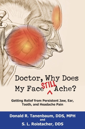 Doctor Why Does My Face Still Ache Getting Relief from Persistent Jaw Ear Tooth and Headache Pain