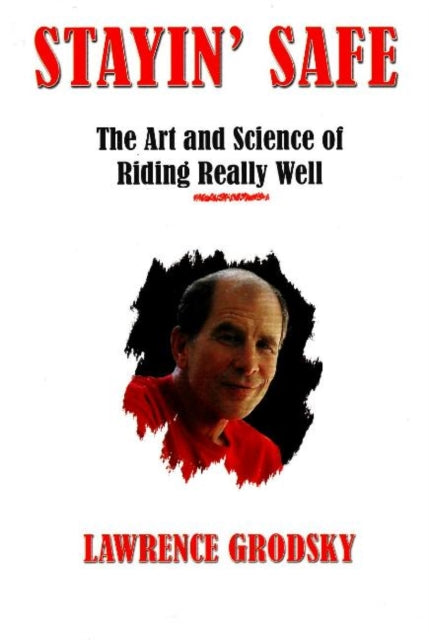 Stayin' Safe: The Art and Science of Riding Really Well