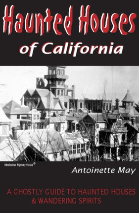 Haunted Houses of California A Ghostly Guide to