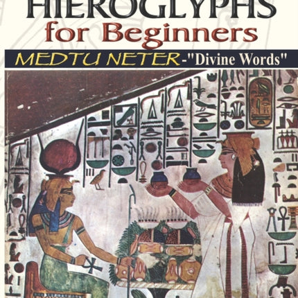 Ancient Egyptian Hieroglyphs for Beginners - Medtu Neter- Divine Words