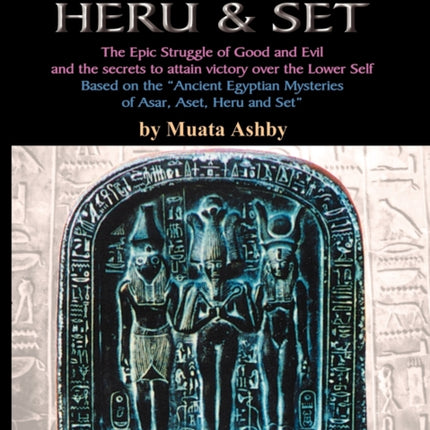 The War of Heru and Set: The Struggle of Good and Evil for Control of the World and The Human Soul