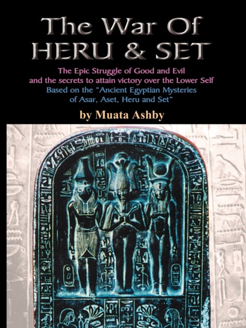 The War of Heru and Set: The Struggle of Good and Evil for Control of the World and The Human Soul