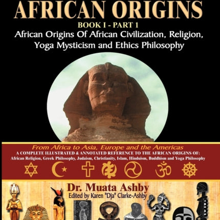The African Origins of African Civilization, Mystic Religion, Yoga Mystical Spirituality and Ethics Philosophy Volume 1