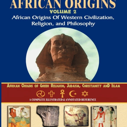 African Origins Volume 2: African Origins of Western Civilization, Religion and Philosophy