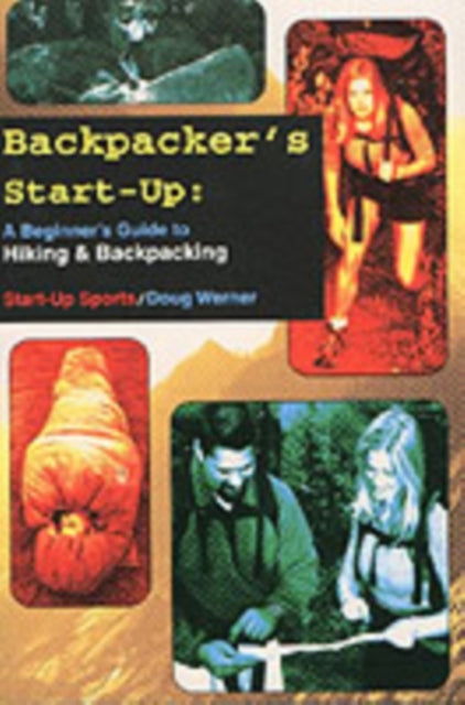 Backpacker's Start-Up: A Beginner’s Guide to Hiking and Backpacking